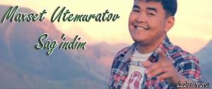 Sag'indim / Maxset Utemuratov